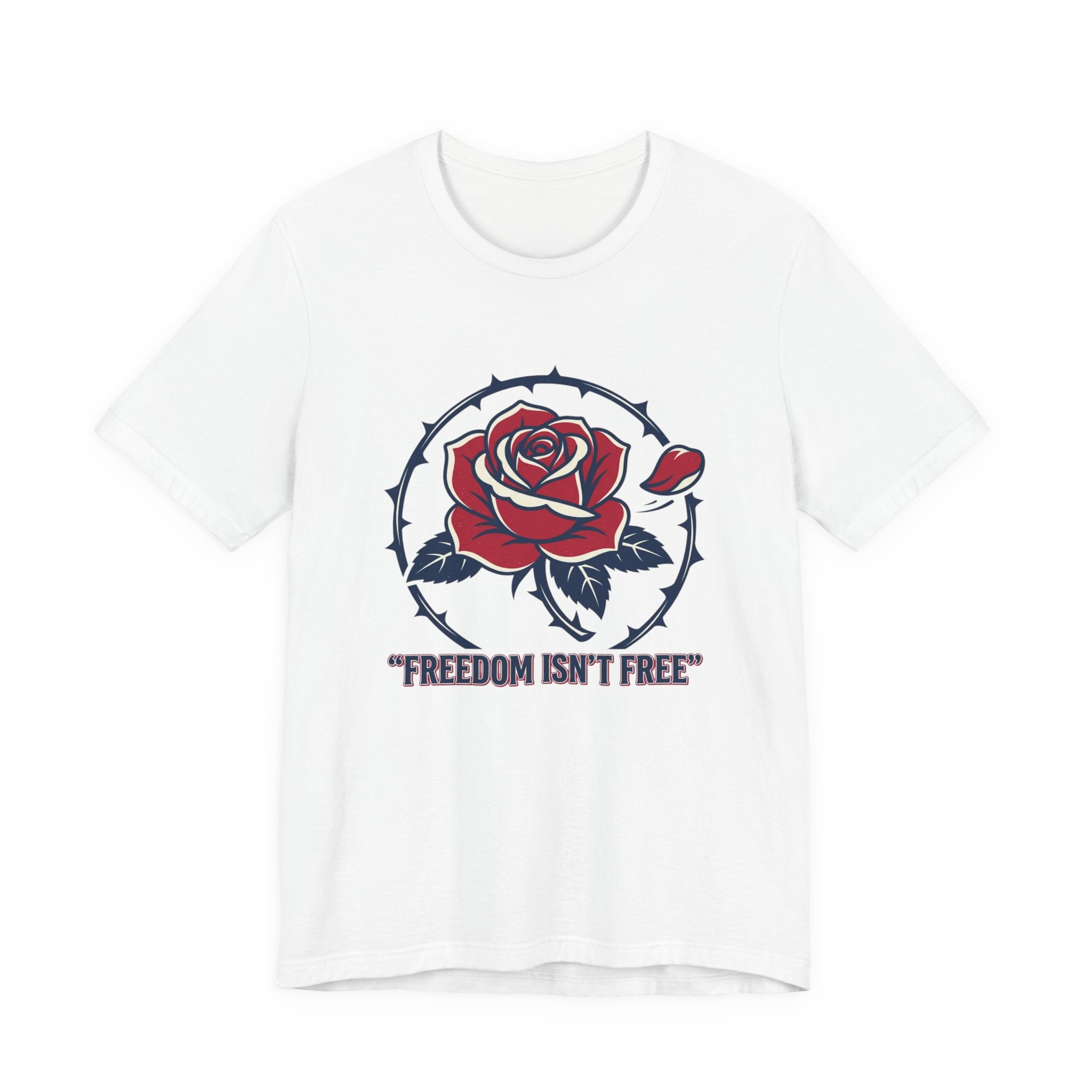 Freedom Isn't Free Rose Tee | Patriotic Rose and Barbed Wire T-Shirt