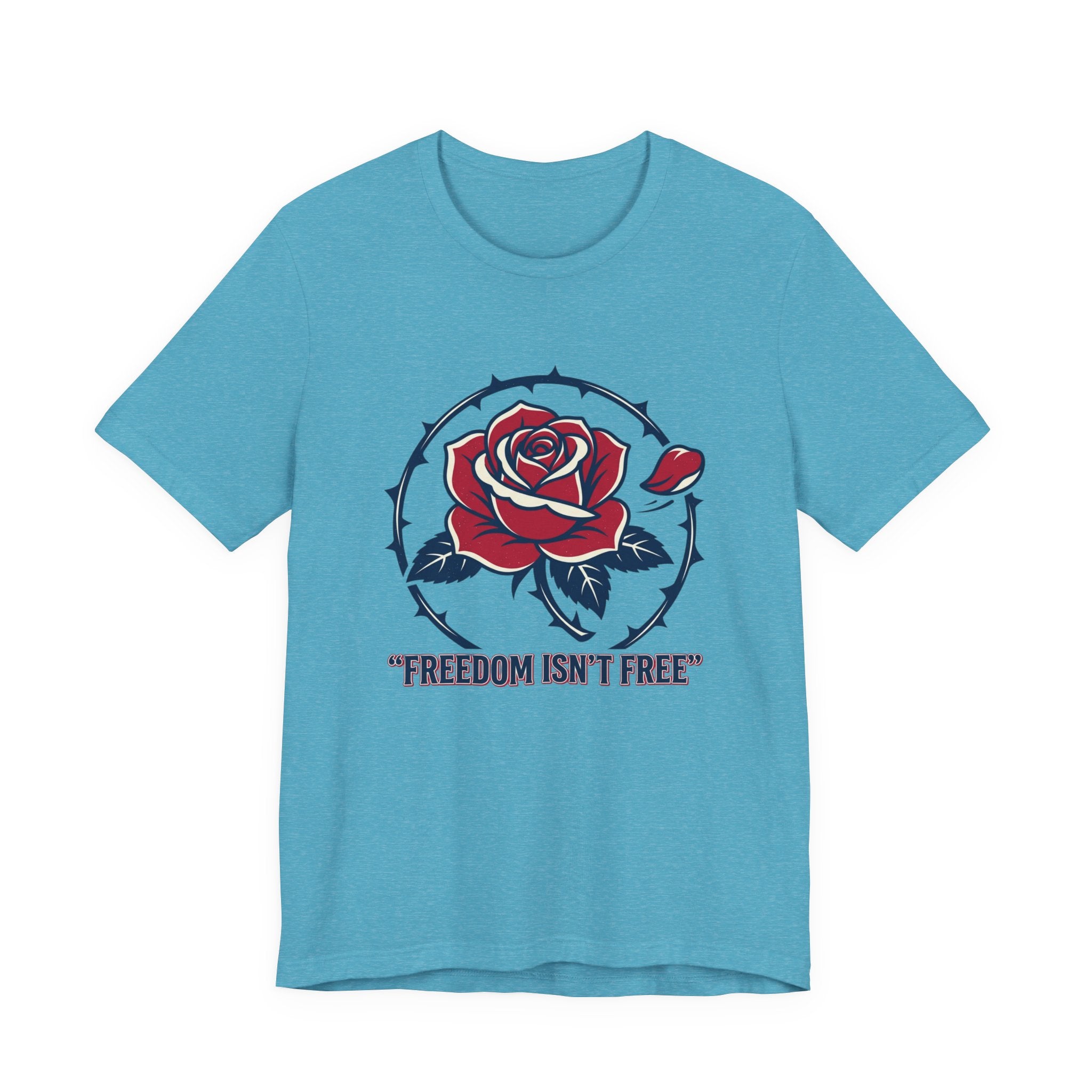 Freedom Isn't Free Rose Tee | Patriotic Rose and Barbed Wire T-Shirt